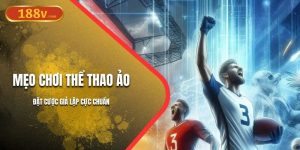 Mẹo Chơi Thể Thao Ảo 188V | Đặt Cược Giả Lập Cực Chuẩn